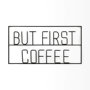 69333 - But First Coffee 26"L x 13"H Sign